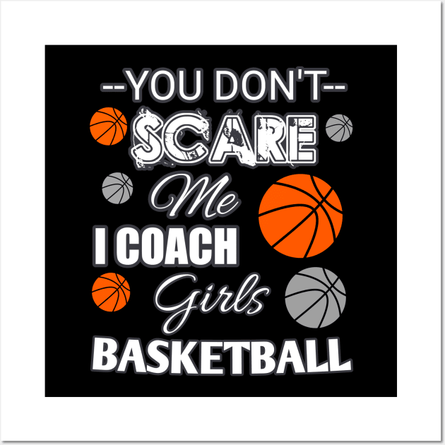 You Don't Scare Me I Coach Girls Basketball - Halloween Sports Wall Art by MaystarUniverse